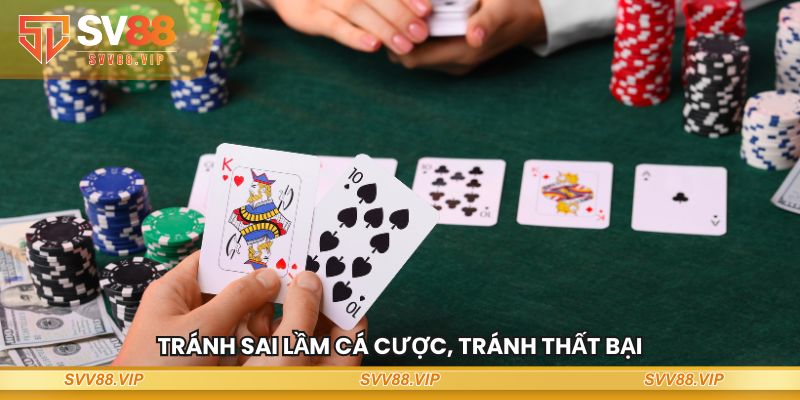 Tránh sai lầm cá cược, tránh thất bại