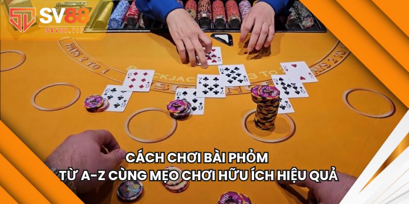 Cách Chơi Bài Phỏm Từ A-Z Cùng Mẹo Chơi Hữu Ích Hiệu Quả