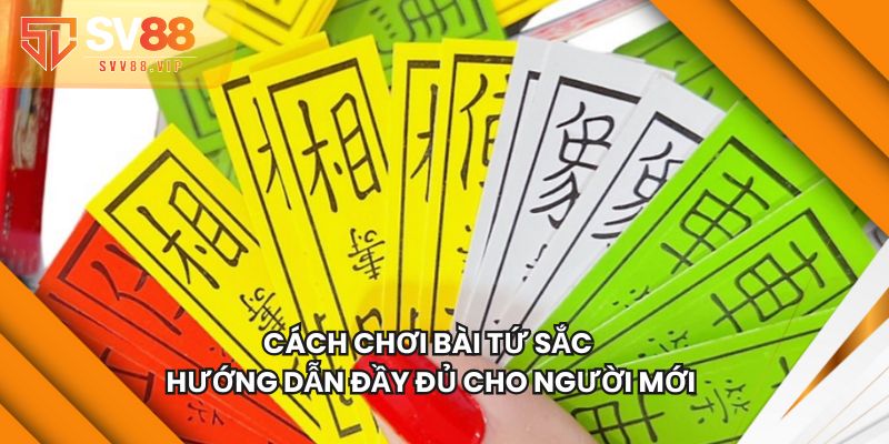 Cách Chơi Bài Tứ Sắc - Hướng Dẫn Đầy Đủ Cho Người Mới
