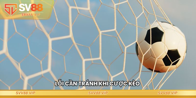 Lỗi cần tránh khi cược kèo