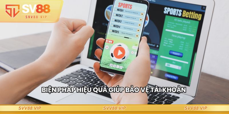 Biện pháp hiệu quả giúp bảo vệ tài khoản và thông tin cá nhân