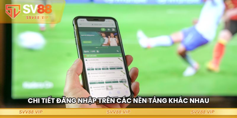 Chi tiết đăng nhập SV88 trên các nền tảng khác nhau
