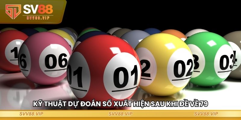 Kỹ thuật dự đoán số xuất hiện sau khi đề về 79