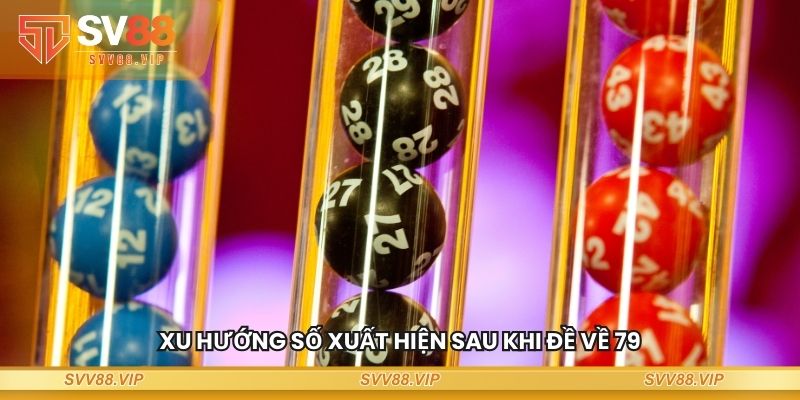 Xu hướng số xuất hiện sau khi đề về 79 theo dữ liệu nhiều năm