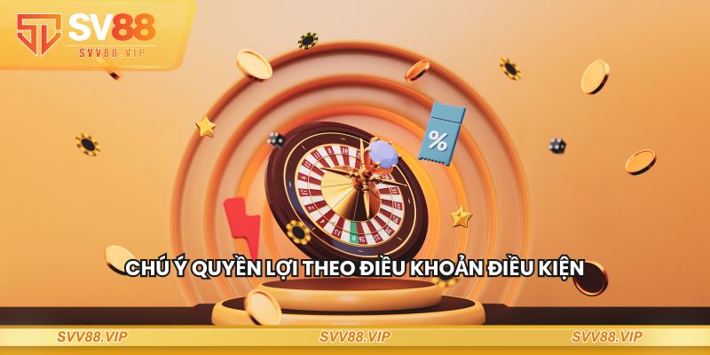 Chú ý quyền lợi theo điều khoản điều kiện
