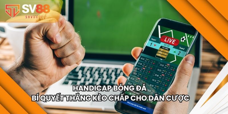 Handicap Bóng Đá Bí Quyết Thắng Kèo Chấp Cho Dân Cược