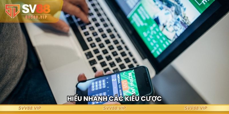 Hiểu nhanh các kiểu cược