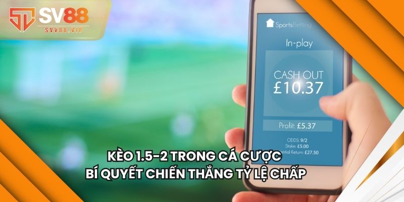 Kèo 1.5 2 Trong Cá Cược - Bí Quyết Chiến Thắng Tỷ Lệ Chấp