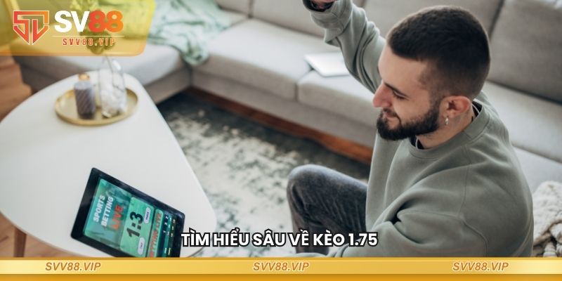 Tìm hiểu sâu về kèo 1.75 - Cầu nối giữa kèo 1.5 và kèo 2