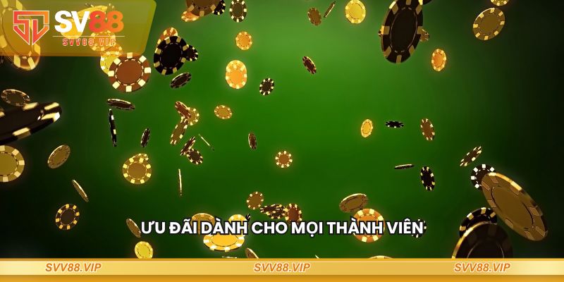 Ưu đãi dành cho mọi thành viên