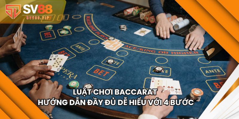Luật Chơi Baccarat Hướng Dẫn Đầy Đủ Dễ Hiểu Với 4 Bước