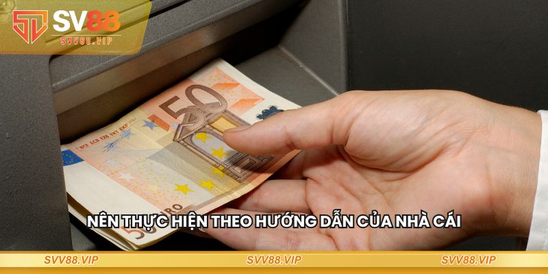 Nên thực hiện theo hướng dẫn của nhà cái