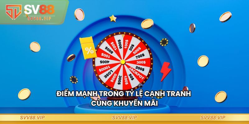 Điểm mạnh trong tỷ lệ cạnh tranh cùng khuyến mãi