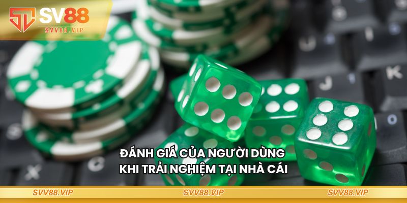 Đánh giá của người dùng khi trải nghiệm tại nhà cái