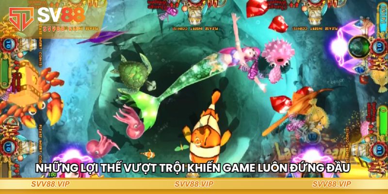 Những lợi thế vượt trội khiến game luôn đứng đầu