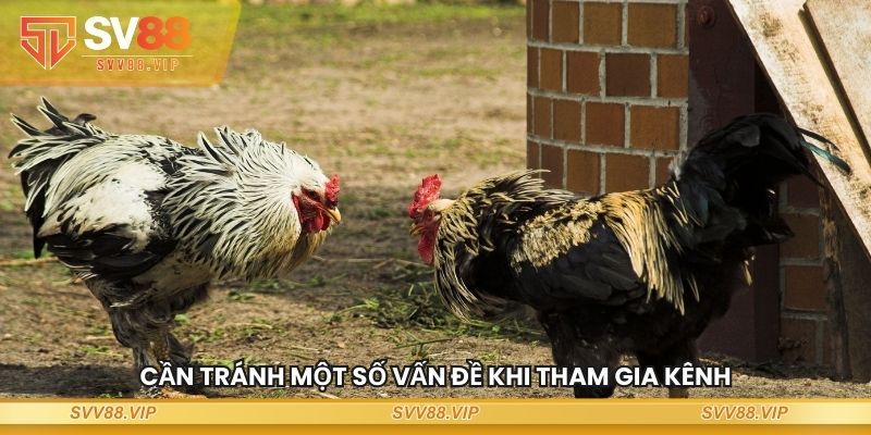 Cần tránh một số vấn đề khi tham gia kênh
